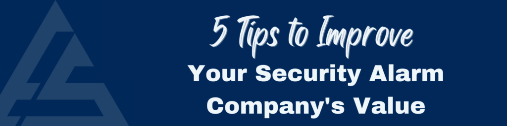 5 Tips to Improve your security Alarm Company's Value